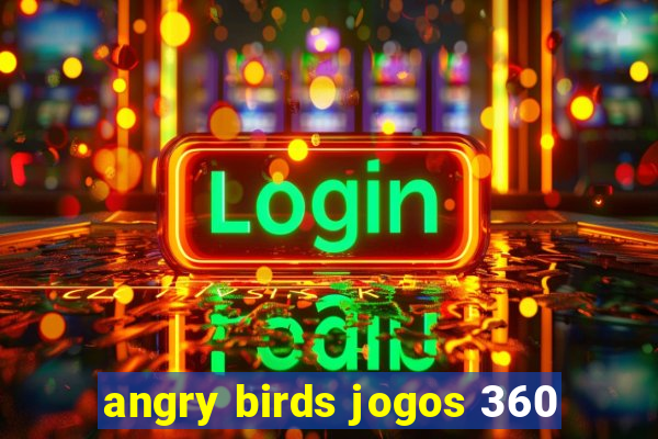 angry birds jogos 360